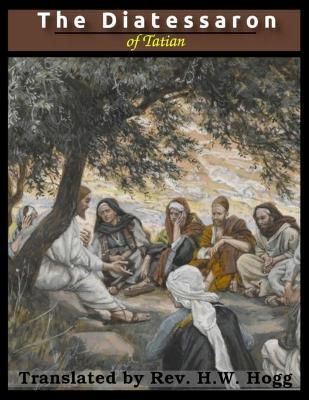 Diatessaron of Tatian By Tatian 9781716444364 (Paperback)