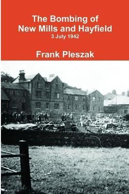 Bombing of New Mills and Hayfield By Frank Pleszak 9781716464676