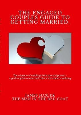Engaged Couples Guide to Getting Married By Hasler 9781716484452