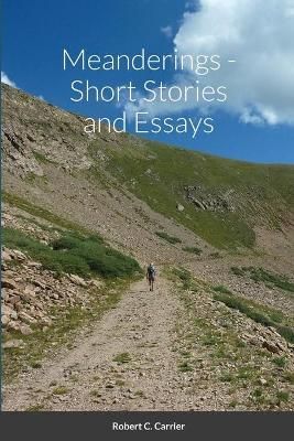 Meanderings - Short Stories and Essays By Robert Carrier 9781716497063