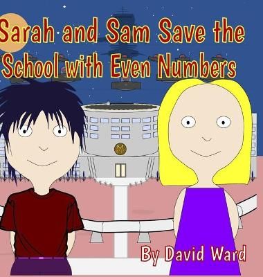 Sarah and Sam Save the School with Even Numbers By David Ward