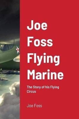 Joe Foss Flying Marine By Joe Foss 9781716545528 (Paperback)