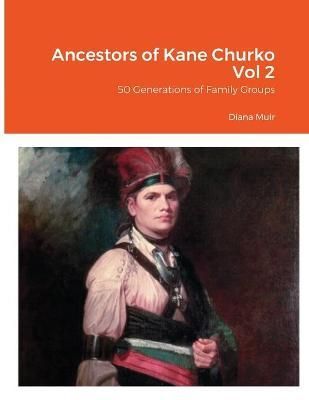 Ancestors of Kane Churko Vol 2 By Diana Muir 9781716574320 (Paperback)