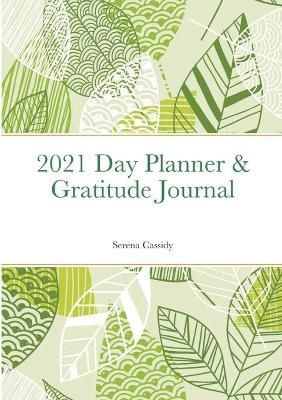 2021 Day Planner & Gratitude Journal By Cassidy 9781716584466