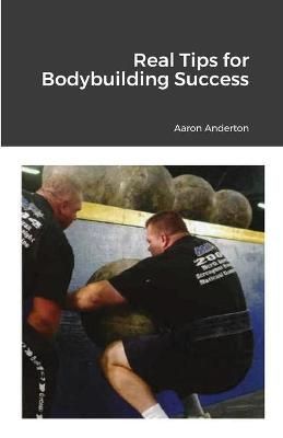 Real Tips for Bodybuilding Success By Anderton 9781716586224