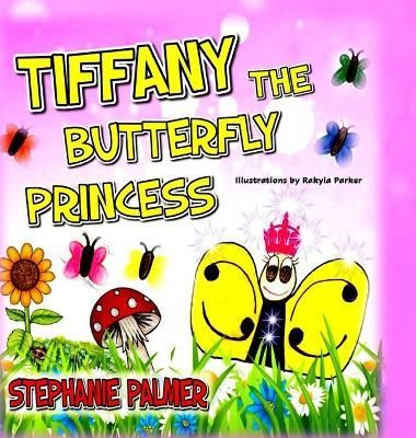 Tiffany The Butterfly Princess By Stephanie Palmer 9781716588969