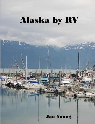 Alaska by RV By Jan Young 9781716620140 (Paperback)