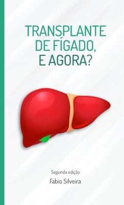 Transplante de figado, e agora? By Fabio Silveira 9781716646584