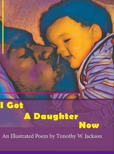 I Got a Daughter Now By Jackson 9781716652745 (Hardback)