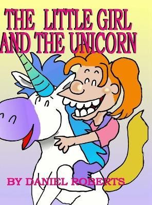 Little Girl and the Unicorn By Daniel Roberts 9781716692819 (Hardback)