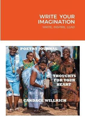 WRITE YOUR IMAGINATION: write, inspire, lead By WILLRICH, CANDACE