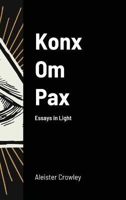 Konx Om Pax By Aleister Crowley 9781716716638 (Hardback)