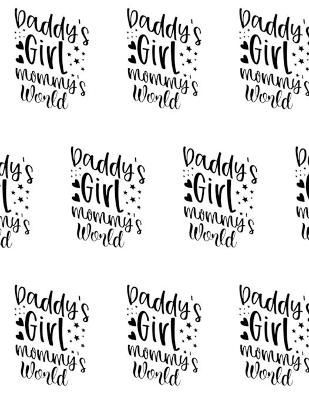 Daddy's Girl, Mommy's World Composition Notebook - Large Ruled Notebook - 8.5x11 Lined Notebook (Softcover Journal / Notebook / Diary)