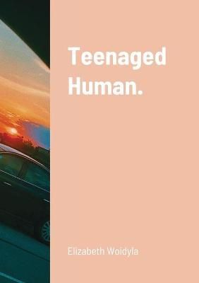 Teenaged Human. By Woidyla 9781716731884 (Paperback)