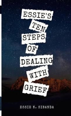 Essie's Ten Steps of Dealing with Grief By Sibanda 9781716749865