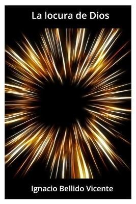 locura de Dios By Bellido Vicente 9781716761171 (Paperback)