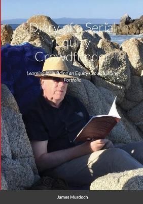 Diary of a Serial Equity Crowdfunder By James Murdoch 9781716764684