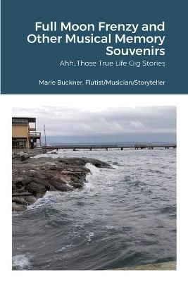 Full Moon Frenzy and Other Musical Memory Souvenirs By Marie Buckner