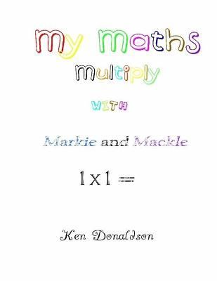My Maths with Markie and Mackle By Ken Donaldson 9781716809361