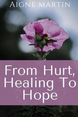 From Hurt, Healing to Hope By Martin 9781716831263 (Paperback)