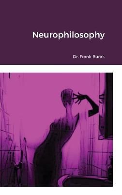 Neurophilosophy By Burak 9781716848971 (Hardback)