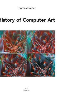History of Computer Art By Thomas Dreher 9781716855818 (Hardback)