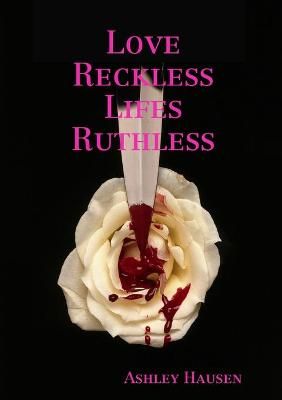 Love Reckless Lifes Ruthless By Ashley Hausen 9781716962028