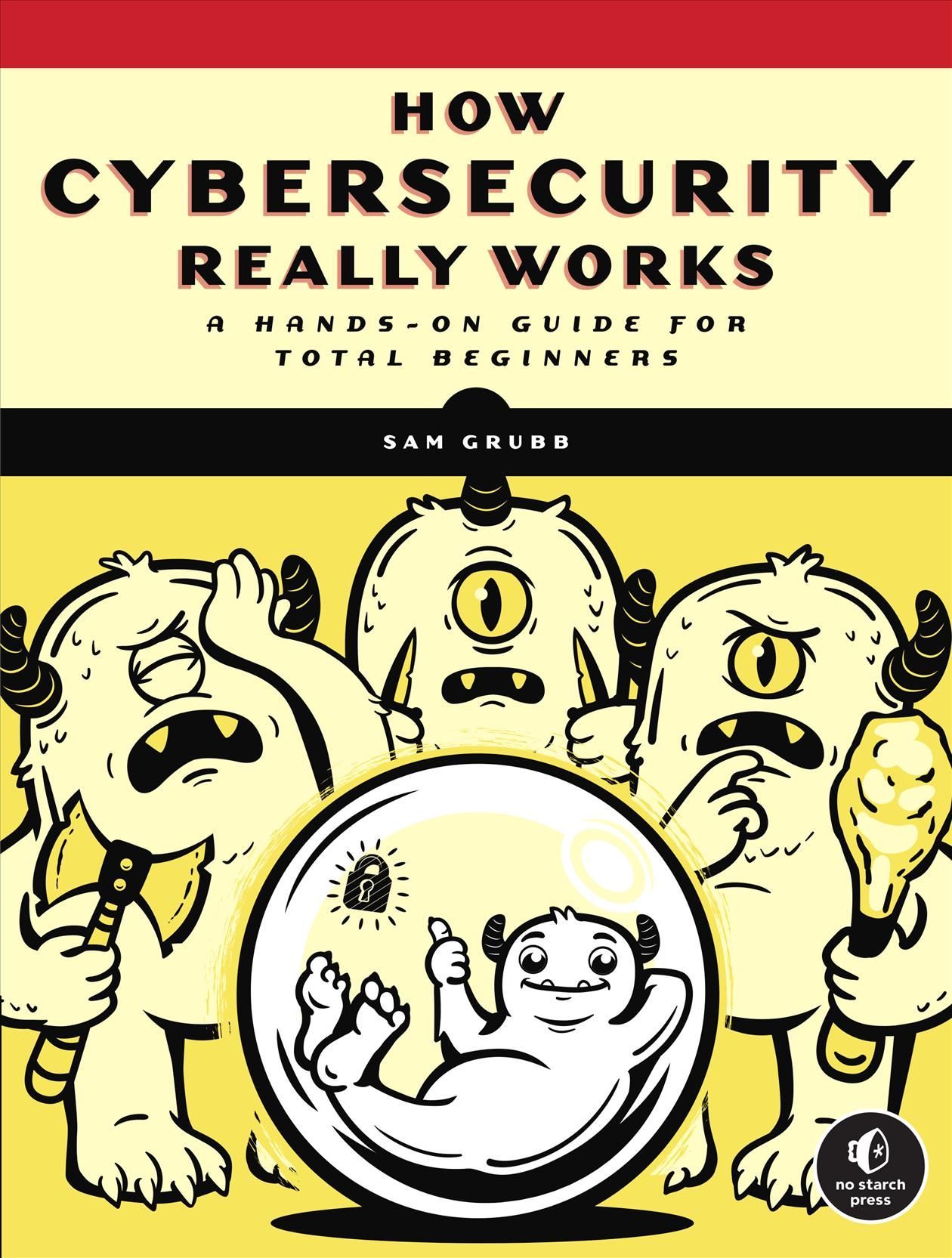How Cybersecurity Really Works By Sam Grubb 9781718501287 (Paperback)