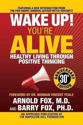 Wake Up! You're Alive: Healthy Living Through Positive Thinking: Healthy Living Through Positive Thinking