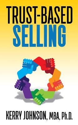 Trust-Based Selling By Kerry Johnson 9781722501846 (Paperback)