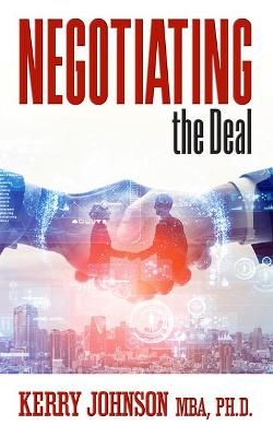 Negotiating the Deal By Johnson MBA Ph.D., Kerry 9781722501853