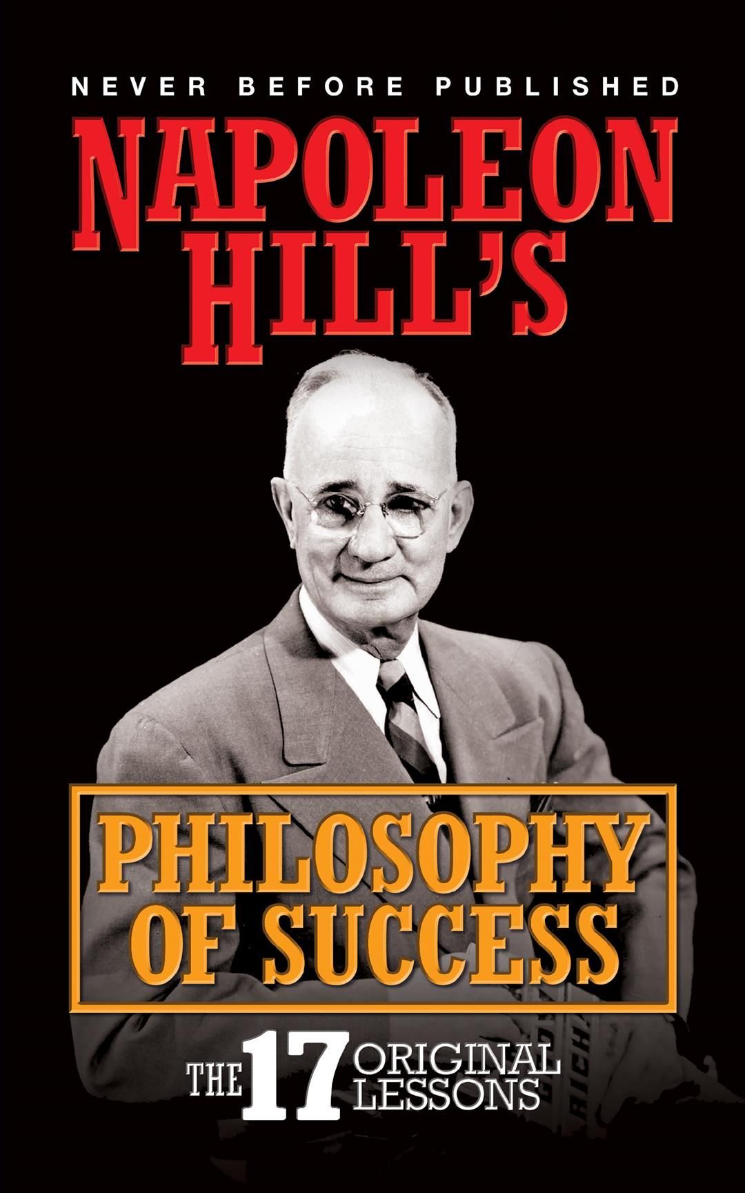 Napoleon Hill's Philosophy of Success: The 17 Original Lessons