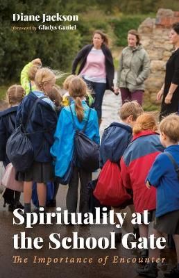 Spirituality at the School Gate By Diane Jackson 9781725264281