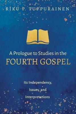Prologue to Studies in the Fourth Gospel By Tuppurainen 9781725273092