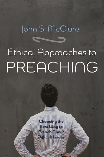Ethical Approaches to Preaching By McClure, John S. 9781725274532