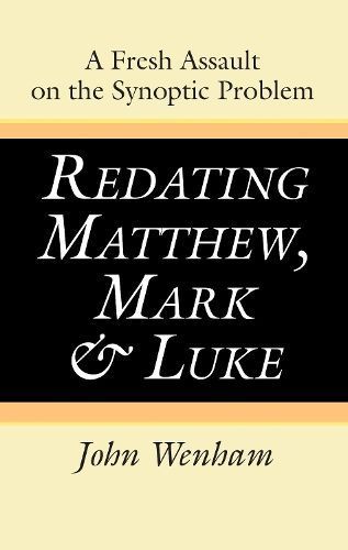 Redating Matthew, Mark and Luke By Wenham 9781725276666 (Hardback)