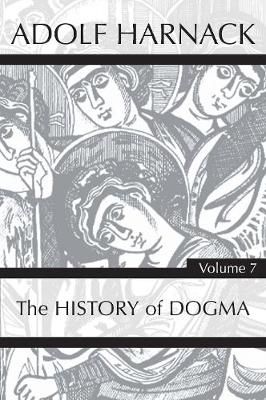 History of Dogma, Volume 7 By Adolf Harnack 9781725279193 (Hardback)