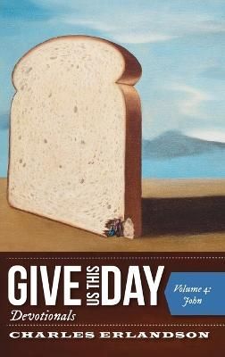 Give Us This Day Devotionals, Volume 4 By Erlandson 9781725282551