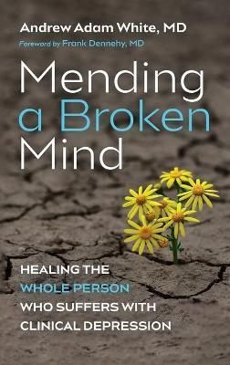 Mending a Broken Mind By White 9781725288034 (Hardback)