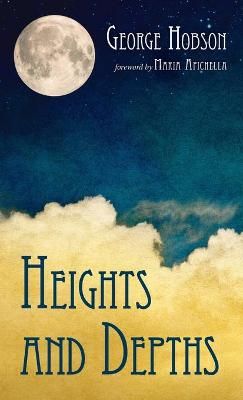 Heights and Depths By George Hobson 9781725289680 (Hardback)