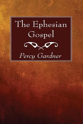 Ephesian Gospel By Percy Gardner 9781725296442 (Paperback)