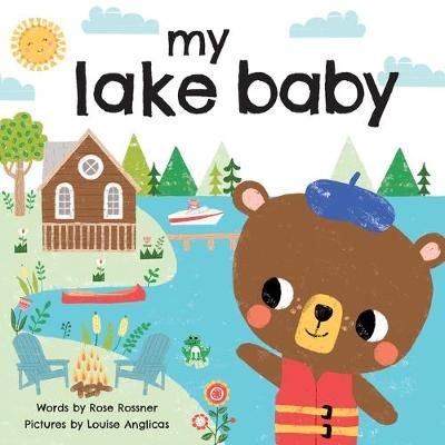 My Lake Baby By Rose Rossner (author), Louise Anglicas (illustrator)
