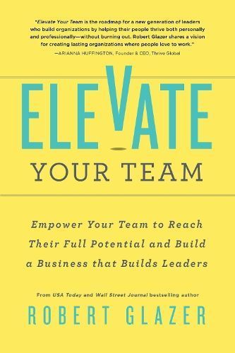 Elevate Your Team By Robert Glazer 9781728238784 (Paperback)