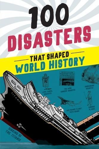 100 Disasters That Shaped World History By Joanne Mattern (Hardback)