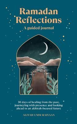 Ramadan Reflections: A Guided Journal By Aliyah Umm Raiyaan