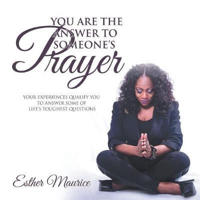 You Are the Answer to Someone's Prayer By Esther Maurice 9781728300726