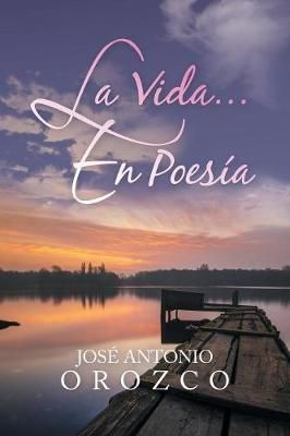 La Vida...En Poesía By Orozco, José Antonio 9781728304663