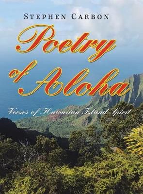 Poetry of Aloha By Stephen Carbon 9781728305721 (Hardback)