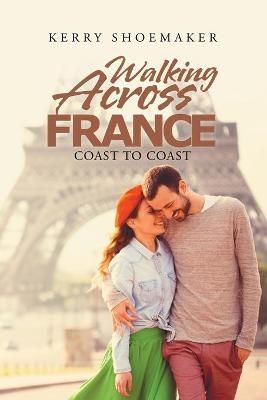Walking Across France By Shoemaker 9781728306193 (Paperback)