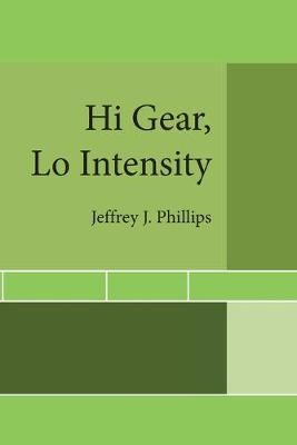 Hi Gear, Lo Intensity By Phillips, Jeffrey J. 9781728358185